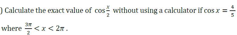 4
) Calculate the exact value of cos- without using a calculator if cos x =
2
5
where
< x < 2n .
2
