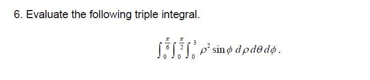 6. Evaluate the following triple integral.
Aires sin o dp de dø.
0