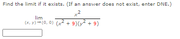 Find the limit if it exists. (If an answer does not exist, enter DNE.)
x2
lim
(x, y) -(0, 0) (x2 + 9)(y + 9)
