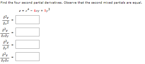 Find the four second partial derivatives. Observe that the second mixed partials are equal.
z = x* - 8xy + 5y
a2z
%3D
дхду
ay2
дудх
