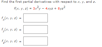 Find the first partial derivatives with respect to x, y, and z.
f(x, y, z) = 3x?y - 4xyz + 8yz?
f(x, y, z) =
f,lx, y, z) =
f(x, y, z) =
