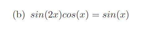 (b) sin(2x)cos(æ) = sin(x)
