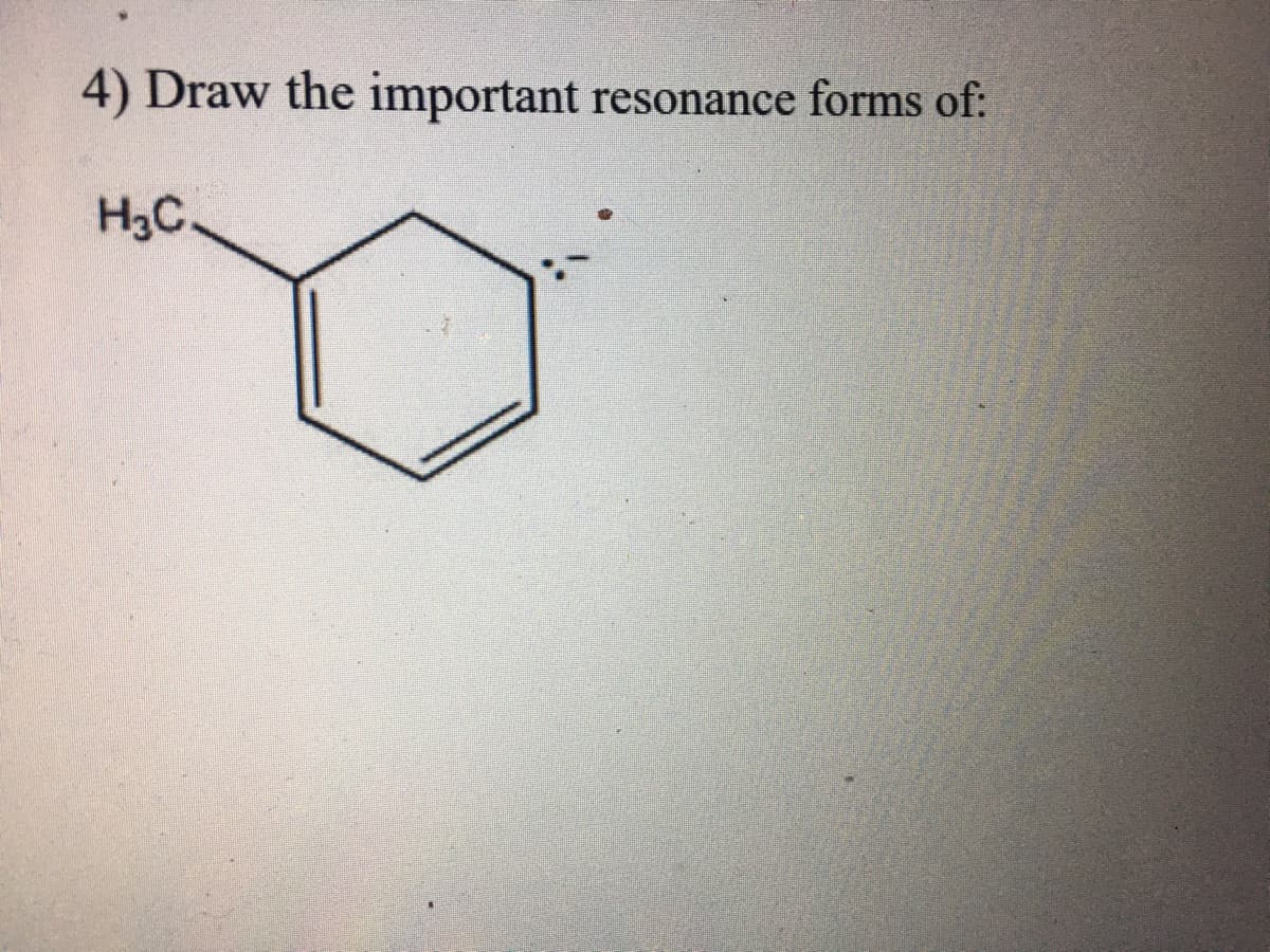 4) Draw the important resonance forms of:
H3C.
