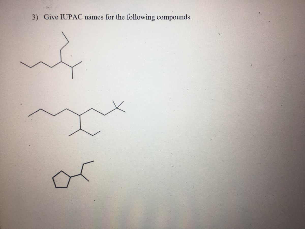 3) Give IUPAC names for the following compounds.
