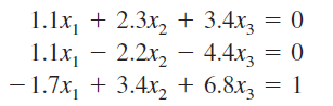 1.1x, + 2.3x, + 3.4x3 = 0
1.1x, – 2.2x, - 4.4x, = 0
– 1.7x, + 3.4x, + 6.8x, = 1
