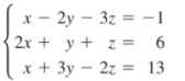 x - 2y – 3z = -1
· 2y – 3z = -
2х + у + z%3D
6
х+ 3у - 2г %3 13

