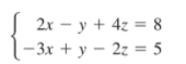 2x – y + 4z = 8
- 3х + у — 2: %3D5
