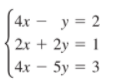 4x - y = 2
2x + 2y = 1
4x – 5y = 3

