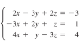 2x - Зу + 22 3 -3
- z = 1
– 3x + 2y +
4x + y – 3z = 4
