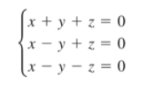 x + y + z = 0
x - y + z = 0
(x – y – z = 0
