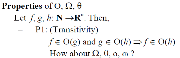Properties of O, Q, 0
Let f, g, h: N →R*. Then,
P1: (Transitivity)
fe O(g) and g e 0(h)=fe 0(h)
How about 2, 0, 0, o ?
