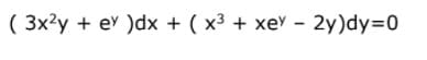 ( 3x?y + ev )dx + ( x³ + xe' - 2y)dy3D0

