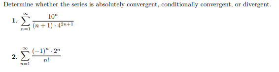 Determine whether the series is absolutely convergent, conditionally convergent, or
divergent.
10"
Σ
(n +1) - 42n+1
