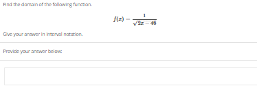 Find the domain of the following function.
Give your answer in interval notation.
Provide your answer below:
f(x)
/2z-46