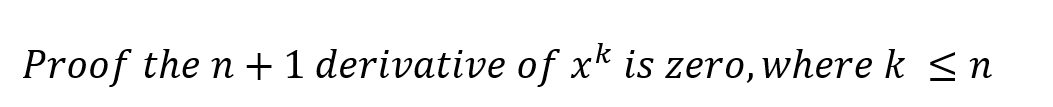 Proof the n + 1 derivative of xk is zero, where k <n
