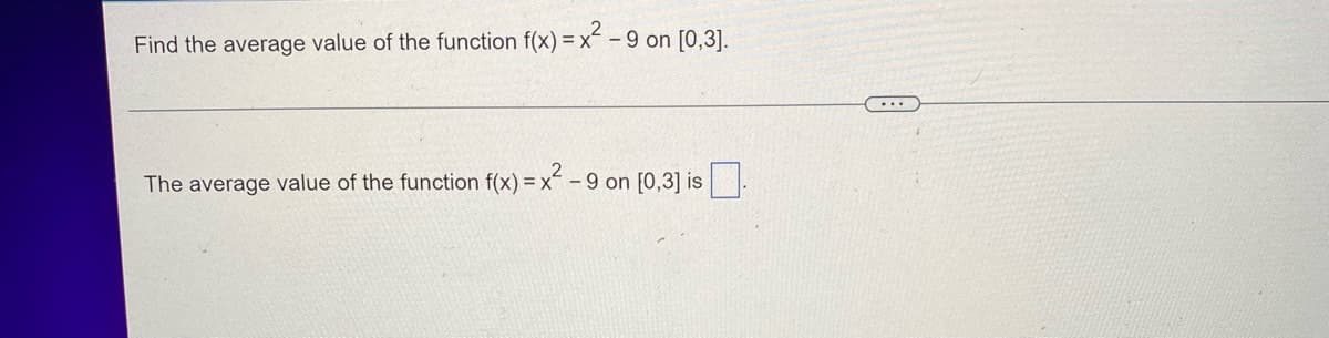Find the average value of the function f(x)=x²-9 on [0,3].
The average value of the function f(x)=x²-9 on [0,3] is