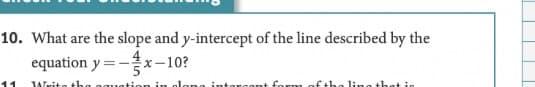 10. What are the slope and y-intercept of the line described by the
equation y=-x-10?
11
for
of the ling that
Write thg
