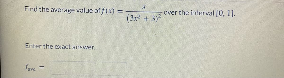 Find the average value of f(x) =
over the interval [0, 1].
(3x² + 3)²
Enter the exact answer.
fave
