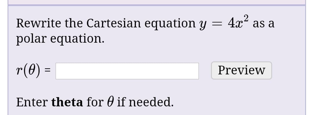 4x2 as a
Rewrite the Cartesian equation y
polar equation.
r(0) =
Preview
Enter theta for 0 if needed.
