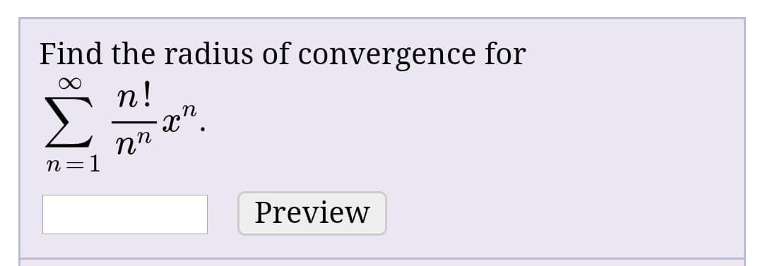 Find the radius of convergence for
n!
Σ
x".
пп
n=1
Preview
