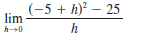 (-5 + h)? – 25
lim
h
