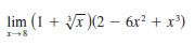 lim (1 + T)(2 – 6x² + x®)
