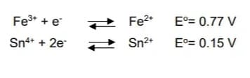 Fe³+ + e
Sn²+ + 2e
- Fe²+
Sn²+
Eº= 0.77 V
Eº= 0.15 V