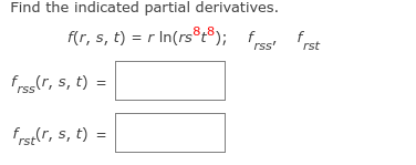 Find the indicated partial derivatives.
f(r, s, t) = r In(rs®r®); f fst
rss'
frss(r, s, t) =
frst(r, s, t) =
