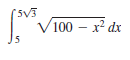 (5V3
V100 – x² dx
