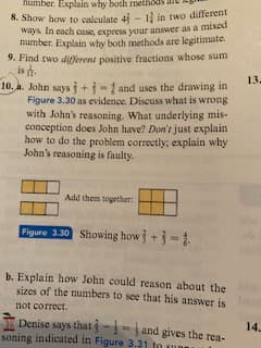 0. a. John says + -1 and uses the drawing in
Figure 3.30 as evidence. Discuss what is wrong
with John's reasoning, What underlying mis-
conception does John have? Don't just explain
how to do the problem correctly; explain why
John's reasoning is faulty.
Add them together
Figure 3.30 Showing how +-1
