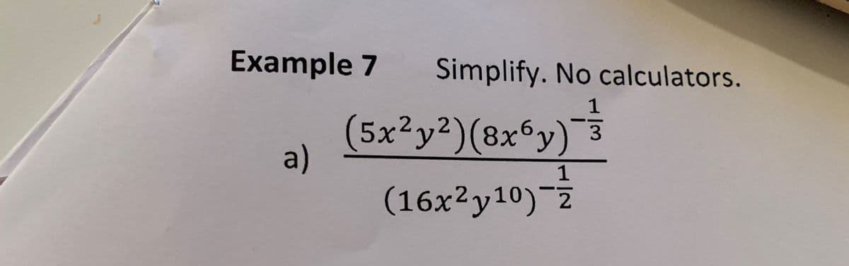 Example 7 Simplify. No calculators.
(5x²y²)(8x6y) 1133
a)
1
(16x2y10) Z