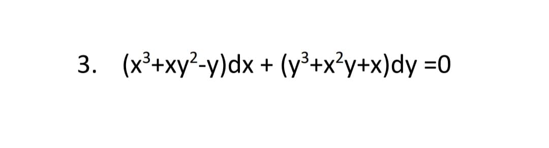 3. (x³+xy²-y)dx + (y³+x²y+x)dy =0