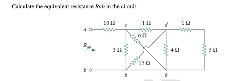 Calculate the equivalent resistance Rab in the circuit.
10 2
12
d
12
ww-
6Ω
a c
ww
Rab
3Ω
50
12 Ω
bo
ww
