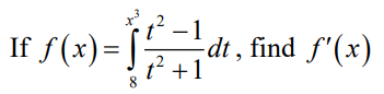 If f(x)= J.
t2 –1
-dt , find f'(x)
|
2
t +1
8
