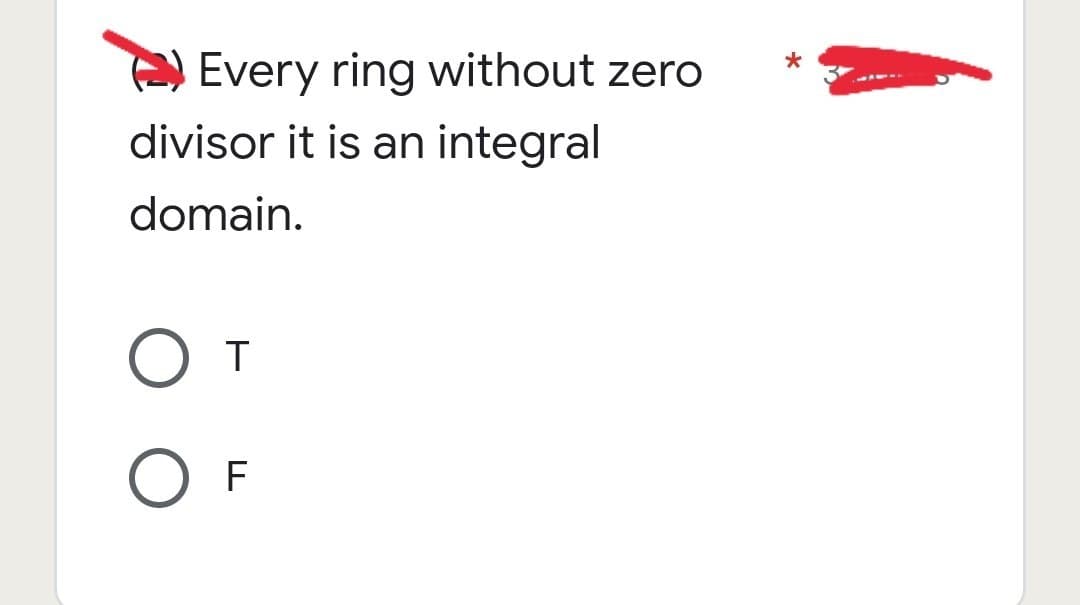 Every ring without zero
divisor it is an integral
domain.
OT
O F
