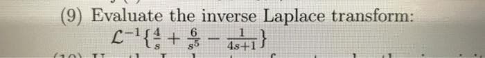 (9) Evaluate the inverse Laplace transform:
6
4s+1
(10)

