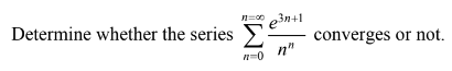 n=0 3n+1
Determine whether the series
converges or not.
n=0
n"
