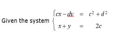 (cx - du
c2 + d?
Given the system
х+у
20
%3D
||
