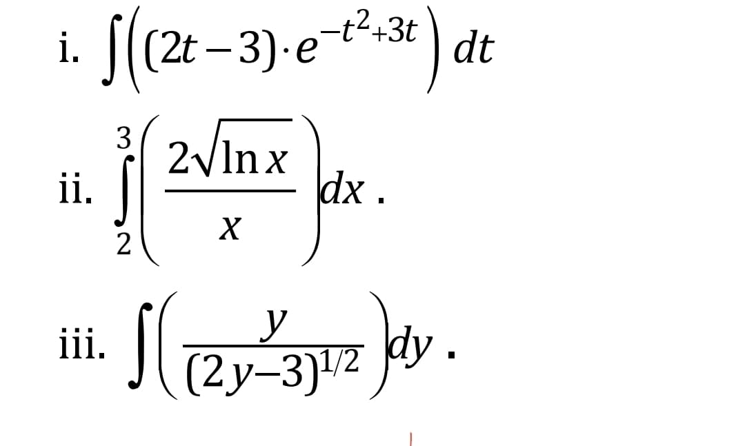 J(2t-3)-e-t²,3t
i.
2t –
dt
3
2vlnx
dx .
ii.
X
2
iii.
(2y-3]12 kdy.

