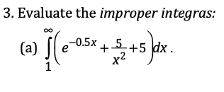 3. Evaluate the improper integras:
-0.5x +5+5
(a)
