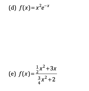 (d) f(x)=x²e*
1x? +3x
(e) f(x)=-
2
3 x2 +2
4
