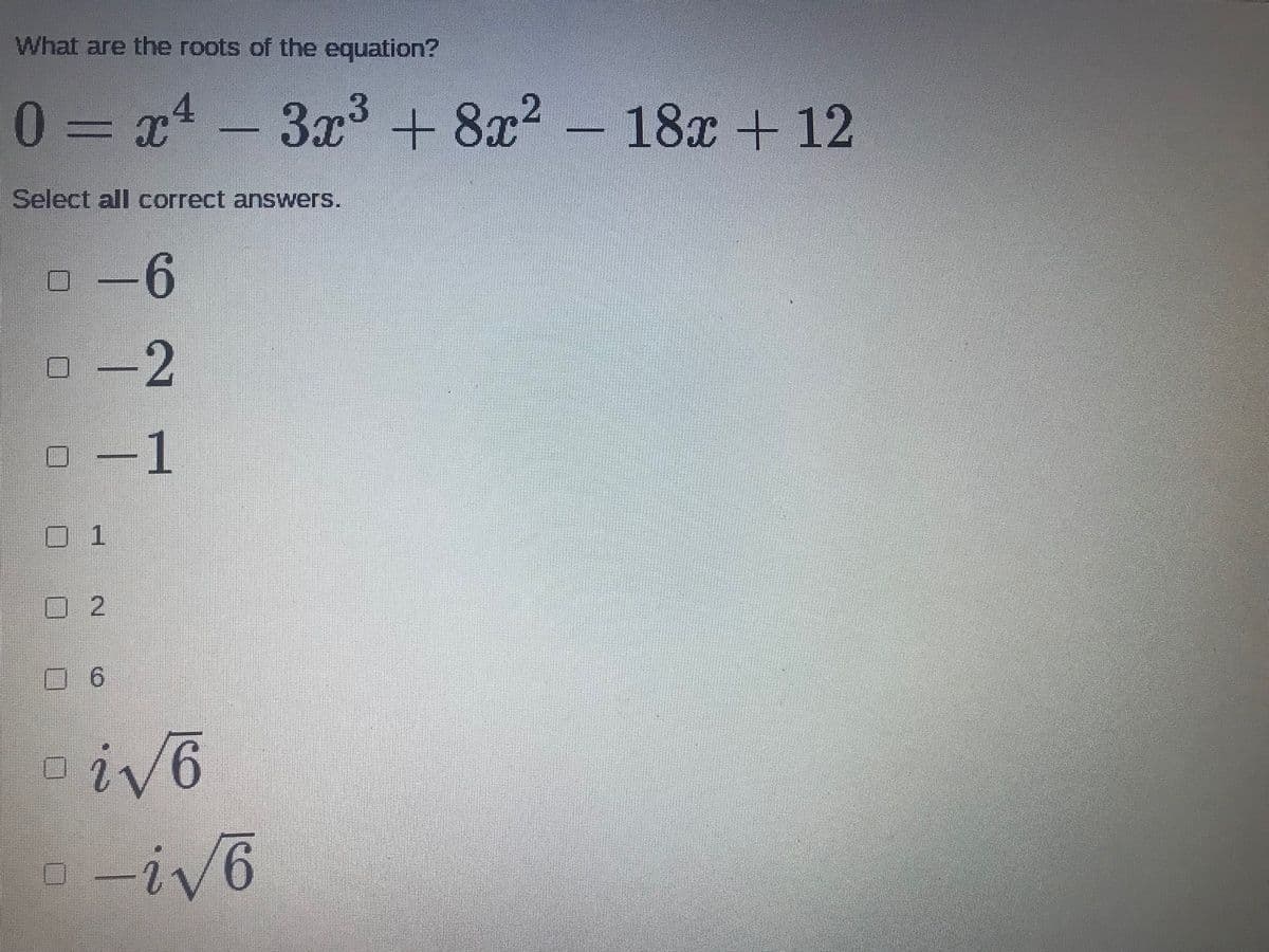 What are the roots of the equation?
0 x - 3x + 8x?
18x + 12
Select all correct answers.
-6
-2
O-1
1
口 2
.
