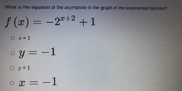 What is the equation of the asymptote in the graph of the exponential function?
f (x) = -2"+2+1
O x = 1
o y = -1
O y = 1
o x = -1
