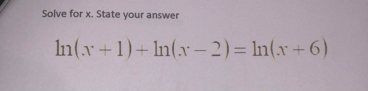 Solve for x. State your answer
In(x+1)+
In(x - 2)= ln(x+6)

