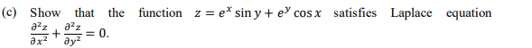 (c) Show that the function z =
e* sin y + e cos x satisfies
Laplace equation
azz
azz
= 0.
ax?
ay?
