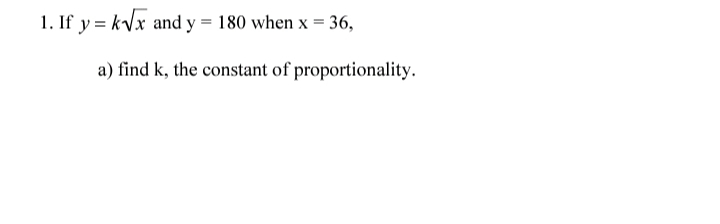 1. If y = kVx and y = 180 when x = 36,
a) find k, the constant of proportionality.

