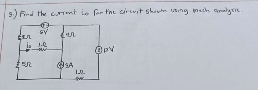 3.) Find the current io for the ciruvit shown using mesh analysis.
€22
io
+
4552
GY
1-2
me
€45
3A
m
Ⓒ12V