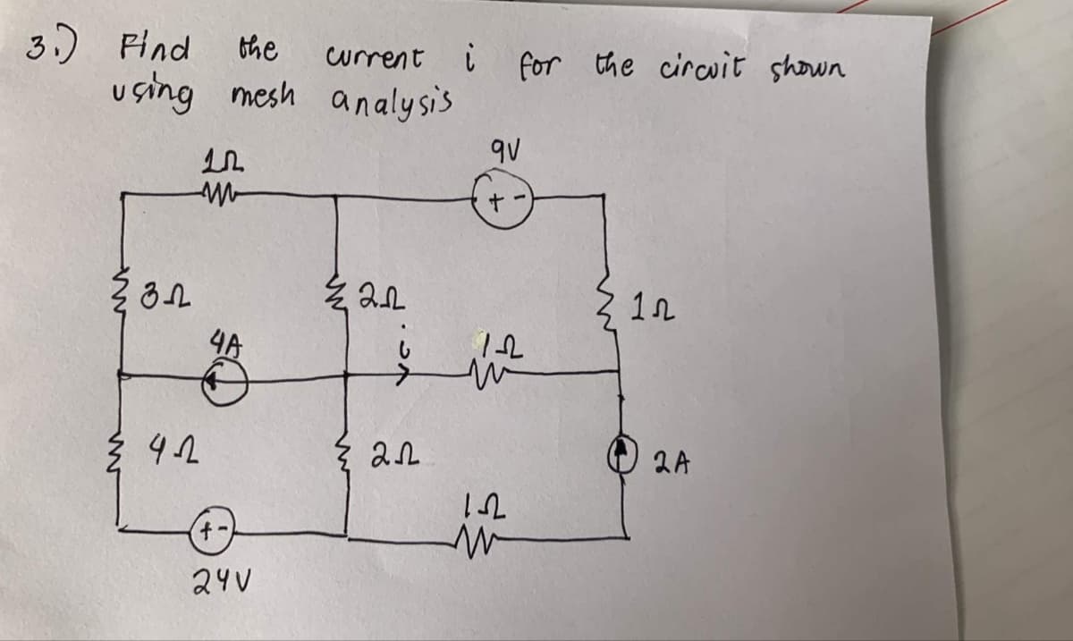 3.) Find
the
using mesh analysis
332
≤ 4-1
+-
24V
current i for the circuit shown
½ 22
22
9V
122
Z 12
2A
