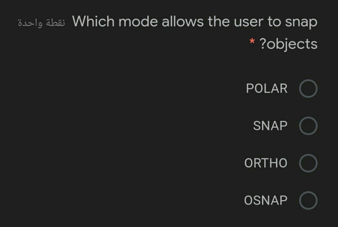 ösalg äbäi Which mode allows the user to snap
?objects
*
POLAR
SNAP
ORTHO
OSNAP
