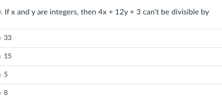 . If x and y are integers, then 4x + 12y + 3 can't be divisible by
33
15
.5
.8
